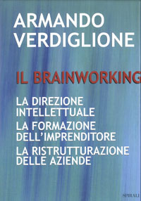 Il brainworking. La direzione intellettuale. La formazione dell'imprenditore. La ristrutturazione delle aziende.
