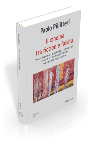 Il cinema tra fiction e falsit. Simili, facsimili, quasi falsi, falsi storici. Quando il cinema all'italiana manipola la nostra storia