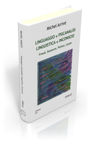 Linguaggio e psicanalisi. Linguistica e inconscio. Freud, Saussure, Pichon, Lacan