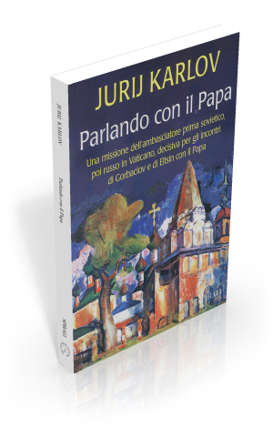 Parlando con il Papa. Una missione dell'ambasciatore prima sovietico, poi russo in Vaticano, decisiva per gli incontri di Gorbaciov e di Eltsin con il Papa