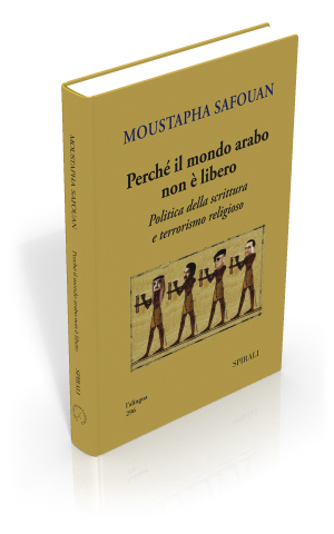 Perch il mondo arabo non  libero. Politica della scrittura e terrorismo religioso