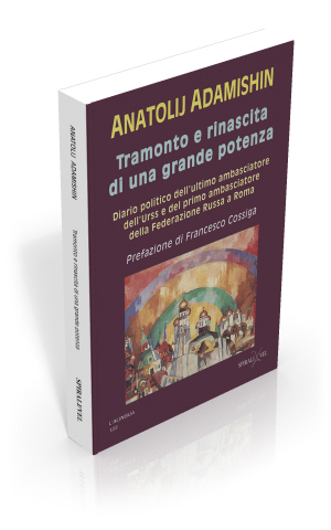 Tramonto e rinascita di una grande potenza. Diario politico dell'ultimo ambasciatore dell'Urss e del primo ambasciatore della Russia a Roma