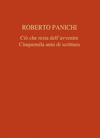 Ci� che resta dell'avvenire. Cinquemila anni di scrittura