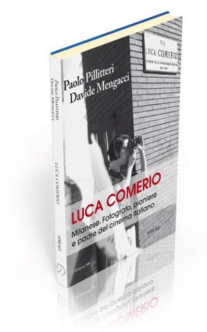 Luca Comerio. Milanese. Fotografo, pioniere e padre del cinema italiano