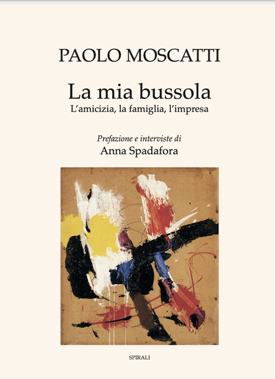 La mia bussola. L’amicizia, la famiglia, l’impresa