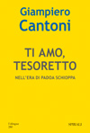 Giampiero Cantoni, "Ti amo, tesoretto. Nell'era di Padoa Schioppa"