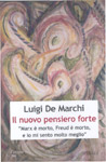 Luigi De Marchi, "Il nuovo pensiero forte. "Marx &egrave; morto, Freud &egrave; morto, e io mi sento molto meglio"
