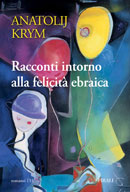 Anatolij Krym, "Racconti intorno alla felicit&agrave; ebraica"