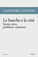 Le banche e la crisi. Storia, etica, problemi, soluzioni