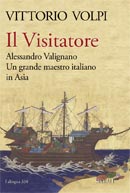 Il Visitatore. Alessandro Valignano, un grande maestro italiano in Asia