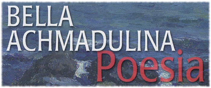 Bella Achmadulina, "Poesia"