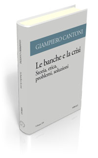 Le banche e la crisi. Storia, etica, problemi, soluzioni
