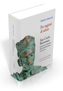 Per ragioni di salute. San Carlo Borromeo nel quarto centenario della canonizzazione (1610-2010)